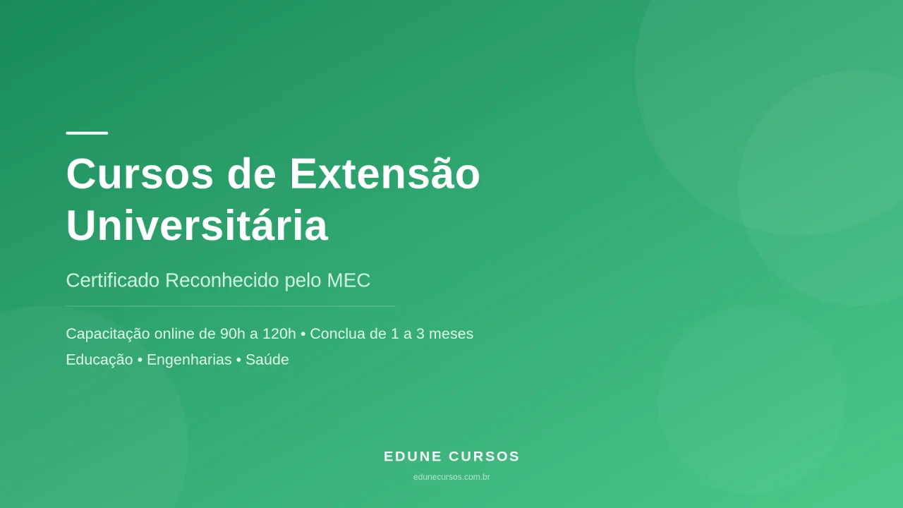Cursos de Extensão Universitária com Certificado Reconhecido pelo MEC Cursos de Extensão Universitária com Certificado Reconhecido pelo MEC