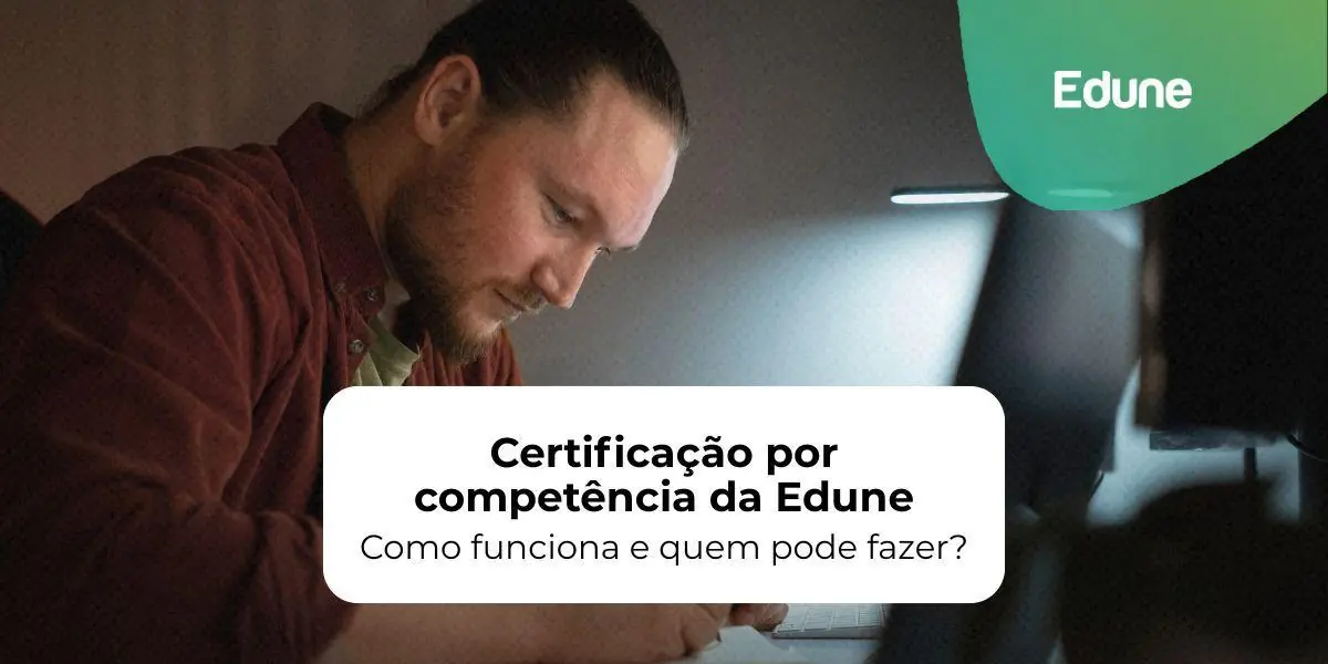 [Certificação por Competência da Edune: Como funciona e quem pode fazer?]