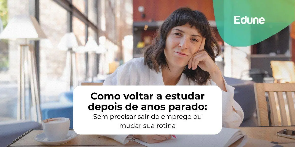 [Como voltar a estudar depois de anos parado: Sem precisar sair do emprego ou mudar sua rotina]
