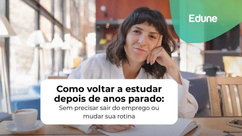 [Como voltar a estudar depois de anos parado: Sem precisar sair do emprego ou mudar sua rotina]