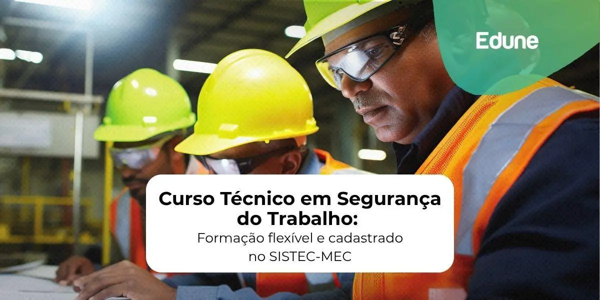 [Curso Técnico em Segurança do Trabalho: Formação flexível e cadastrado no SISTEC-MEC]