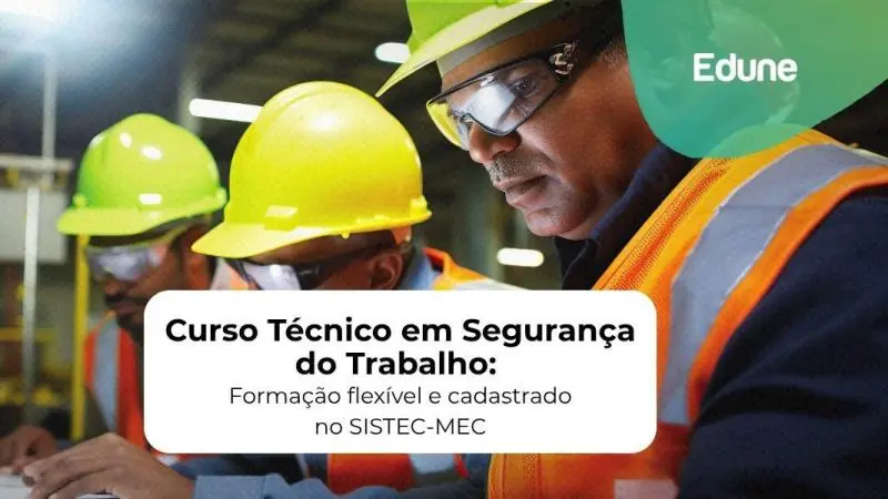 [Curso Técnico em Segurança do Trabalho: Formação flexível e cadastrado no SISTEC-MEC]