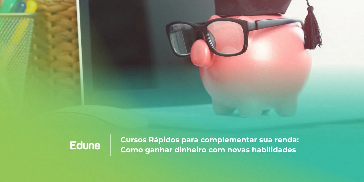 [Cursos rápidos para complementar sua renda: Como ganhar dinheiro com novas habilidades ]