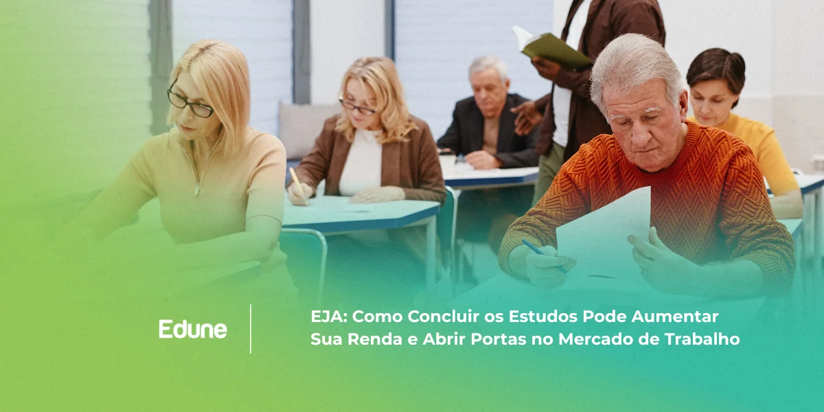 [EJA: Como Concluir os Estudos Pode Aumentar Sua Renda e Abrir Portas no Mercado de Trabalho]
