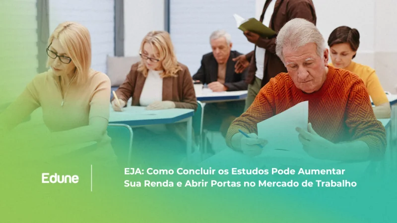 [EJA: Como Concluir os Estudos Pode Aumentar Sua Renda e Abrir Portas no Mercado de Trabalho]