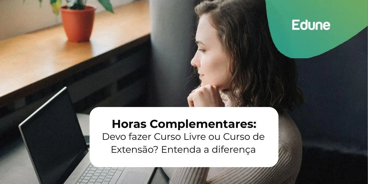 [Horas Complementares: Devo fazer Curso Livre ou Curso de Extensão? Entenda a diferença]