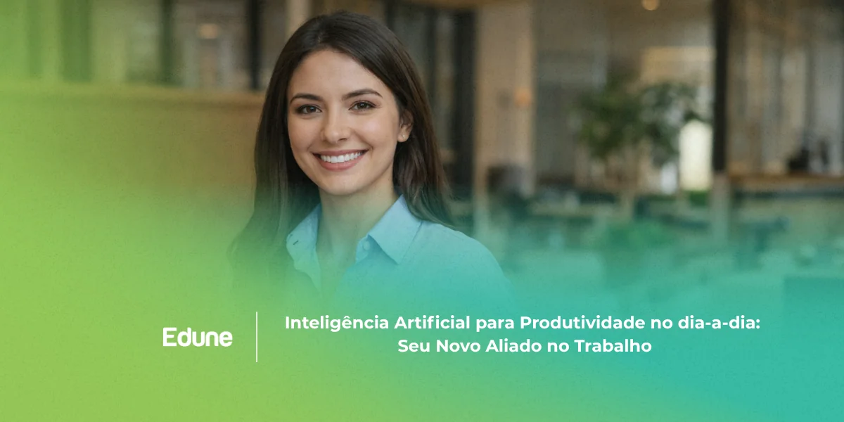 [Inteligência Artificial para Produtividade no Dia a Dia: Seu Novo Aliado no Trabalho]