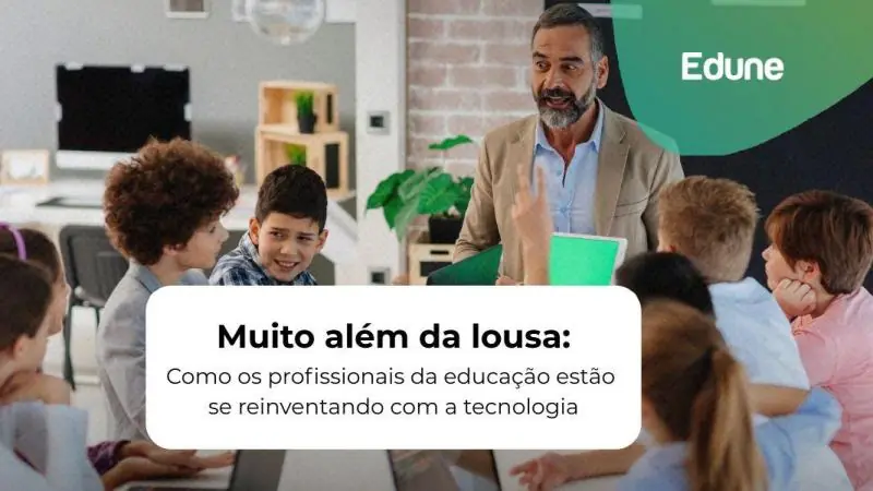 [Muito além da lousa: Como os profissionais da educação estão se reinventando com a tecnologia]