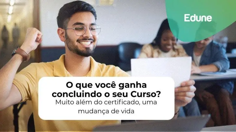 [O que você ganha concluindo o seu Curso? Muito além do certificado, uma mudança de vida]