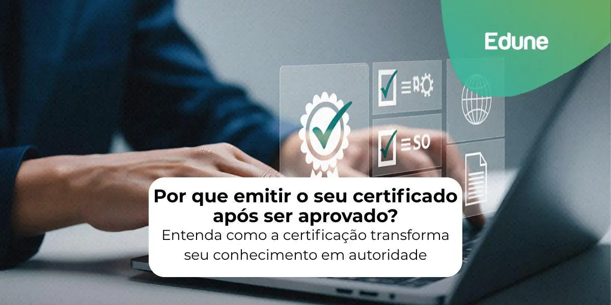 [Por que emitir o seu certificado após ser aprovado? Entenda como a certificação transforma seu conhecimento em autoridade]