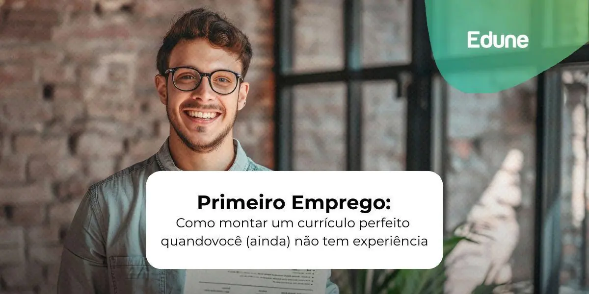 [Primeiro emprego: Como montar um currículo perfeito quando você (ainda) não tem experiência]