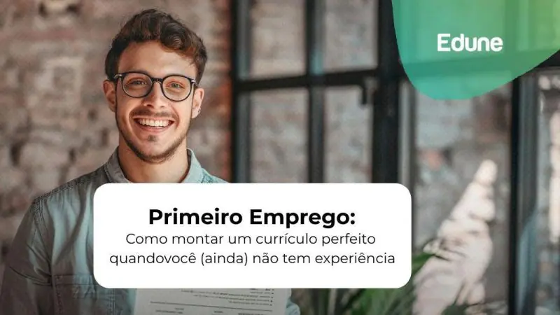 [Primeiro emprego: Como montar um currículo perfeito quando você (ainda) não tem experiência]