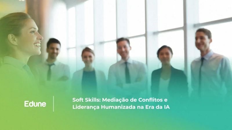 [ Soft Skills: Mediação de Conflitos e Liderança Humanizada na Era da IA]